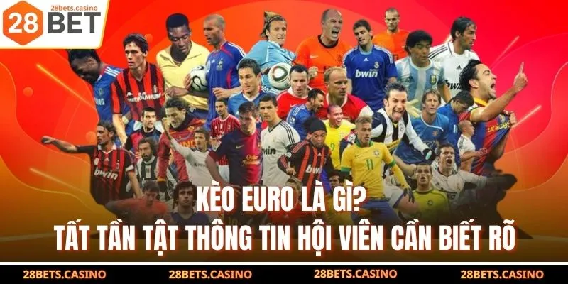 Kèo Euro Là Gì? Tất Tần Tật Thông Tin Hội Viên Cần Biết Rõ 1 Kèo Euro Là Gì? Tất Tần Tật Thông Tin Hội Viên Cần Biết Rõ