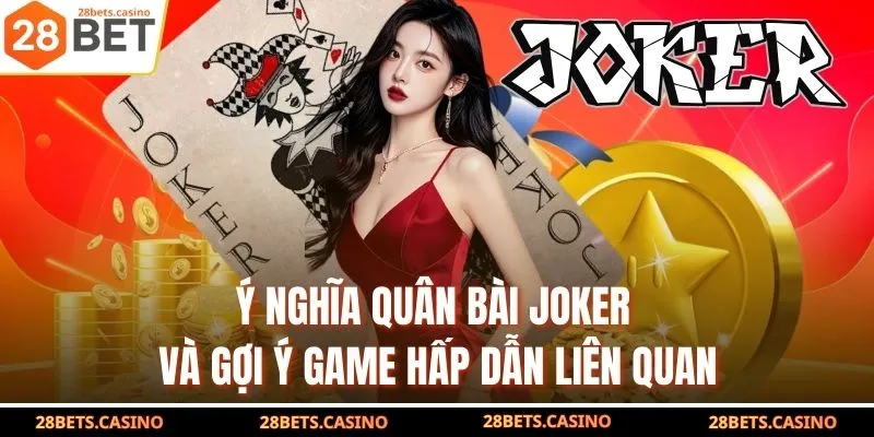 Ý Nghĩa Quân Bài Joker Và Gợi Ý Game Hấp Dẫn Liên Quan 1 Ý Nghĩa Quân Bài Joker Và Gợi Ý Game Hấp Dẫn Liên Quan